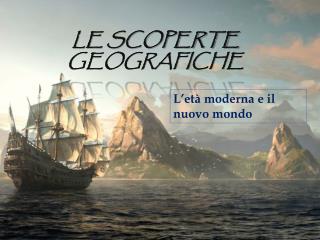 LE SCOPERTE GEOGRAFICHE