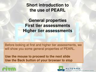 Short introduction to the use of PEARL General properties First tier assessments
