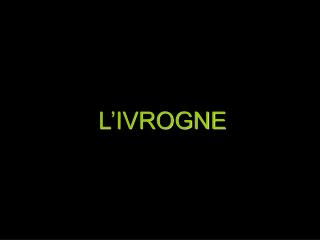 L’IVROGNE