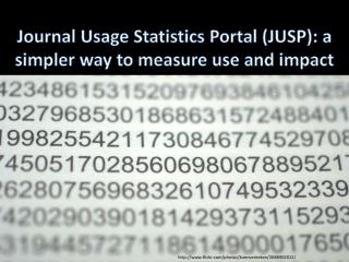 Journal Usage Statistics Portal (JUSP): a simpler way to measure use and impact