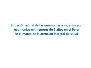 Situación actual de las neumonías y muertes por neumonías en menores de 5 años en el Perú