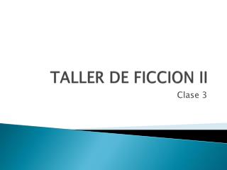 TALLER DE FICCION II