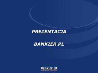 PREZENTACJA BANKIER.PL