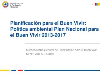Planificación para el Buen Vivir: Política ambiental Plan Nacional para el Buen Vivir 2013-2017