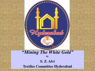 “Mining The White Gold” By S. Z. Alvi Textiles Committee Hyderabad