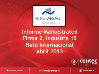 Informe Markestrated Firma 2, Industria 15 Reto Internacional Abril 2013