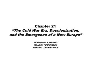 Chapter 21 “The Cold War Era, Decolonization, and the Emergence of a New Europe”