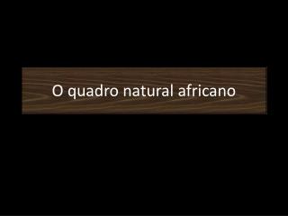 O quadro natural africano