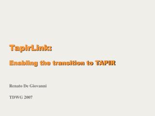 TapirLink: Enabling the transition to TAPIR Renato De Giovanni TDWG 2007