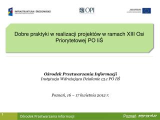 Dobre praktyki w realizacji projektów w ramach XIII Osi Priorytetowej PO IiŚ