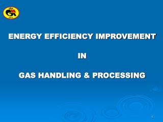 ENERGY EFFICIENCY IMPROVEMENT IN GAS HANDLING &amp; PROCESSING