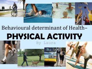 Behavioural determinant of Health– PHYSICAL ACTIVITY