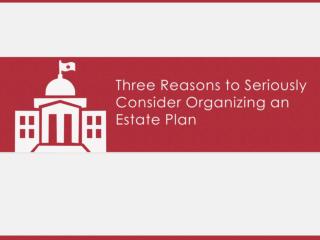 Three Reasons to Seriously Consider Organizing an Estate Pla