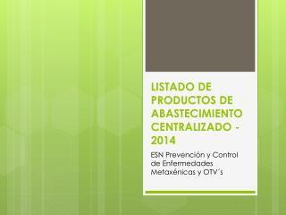 LISTADO DE PRODUCTOS DE ABASTECIMIENTO CENTRALIZADO - 2014