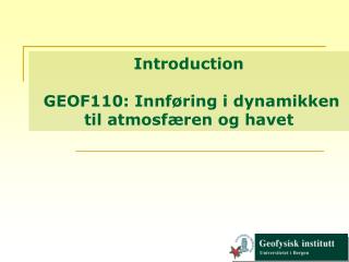 Introduction GEOF110: Innføring i dynamikken til atmosfæren og havet