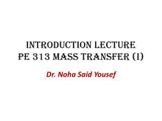 Introduction Lecture PE 313 Mass Transfer (I)
