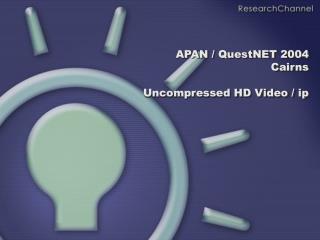 APAN / QuestNET 2004 Cairns Uncompressed HD Video / ip