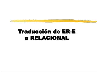 Traducción de ER-E a RELACIONAL