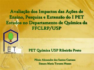 PET Química USP Ribeirão Preto Plínio Alexandre dos Santos Caetano Simara Maria Tavares Nunes