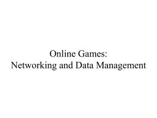 Online Games: Networking and Data Management