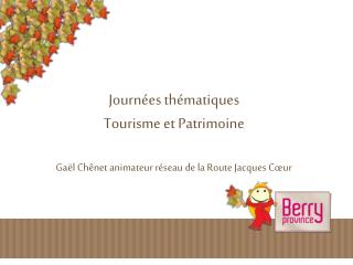 Journées thématiques Tourisme et Patrimoine Gaël Chênet animateur réseau de la Route Jacques Cœur