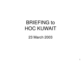 BRIEFING to HOC KUWAIT
