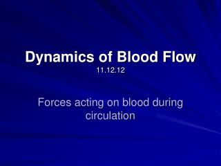 Dynamics of Blood Flow 11.12.12