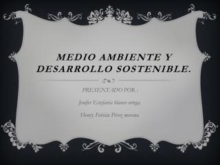 MEDIO AMBIENTE Y DESARROLLO SOSTENIBLE.