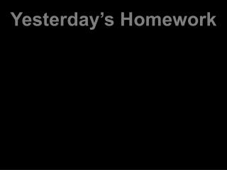Yesterday’s Homework