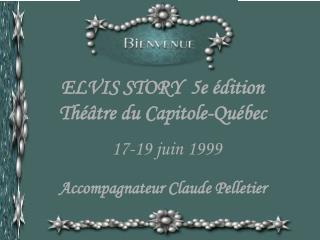 ELVIS STORY 5e édition Théâtre du Capitole-Québec