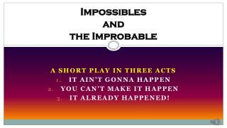 Impossibles and the Improbable