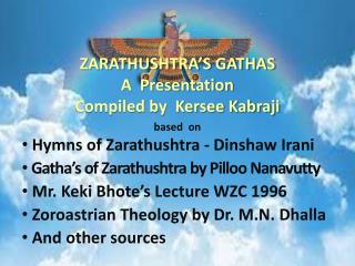 based on Hymns of Zarathushtra - Dinshaw Irani Gatha’s of Zarathushtra by Pilloo Nanavutty