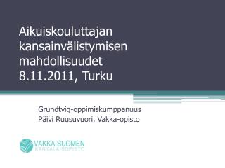 Aikuiskouluttajan kansainvälistymisen mahdollisuudet 8.11.2011, Turku
