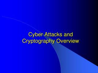 Cyber Attacks and Cryptography Overview