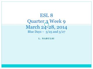 ESL 8 Quarter 3 Week 9 March 24-28, 2014 Blue Days – 3/25 and 3/27