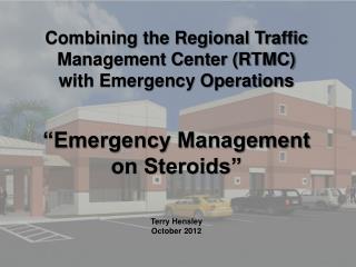 Combining the Regional Traffic Management Center (RTMC) with Emergency Operations