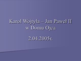 Karol Wojtyła – Jan Paweł II w Domu Ojca