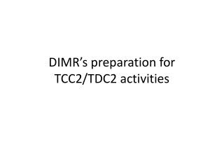 DIMR’s preparation for TCC2/TDC2 activities