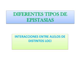 DIFERENTES TIPOS DE EPISTASIAS