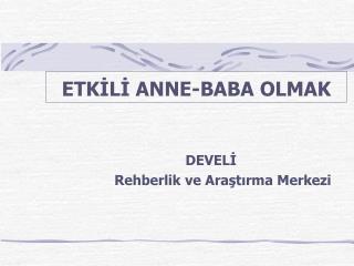 ETKİLİ ANNE-BABA OLMAK