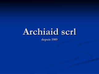 Archiaid scrl depuis 1989