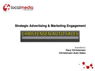 Strategic Advertising &amp; Marketing Engagement Submitted to: Gary Christensen