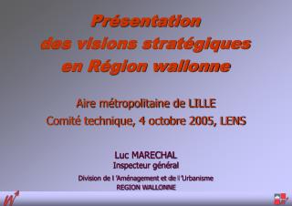 Luc MARECHAL Inspecteur général Division de l ’Aménagement et de l ’Urbanisme REGION WALLONNE