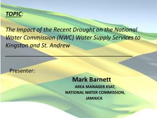 Presenter: Mark Barnett AREA MANAGER KSAT, NATIONAL WATER COMMISSION, JAMAICA
