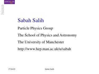 Sabah Salih Particle Physics Group The School of Physics and Astronomy