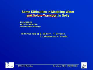 Some Difficulties in Modeling Water and Solute Transport in Soils Ph. ACKERER IMFS STRASBOURG