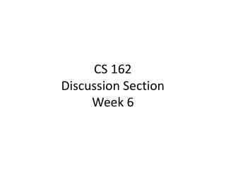 CS 162 Discussion Section Week 6