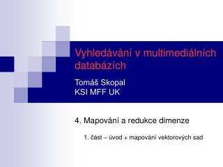 Vyhledávání v multimediálních databázích Tomáš Skopal KSI MFF UK