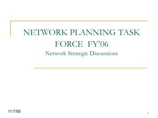 NETWORK PLANNING TASK FORCE FY’06 Network Strategic Discussions