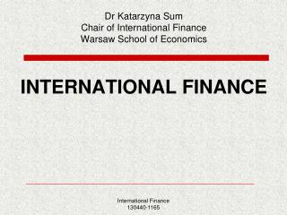 Dr Katarzyna Sum Chair of International Finance Warsaw School of Economics